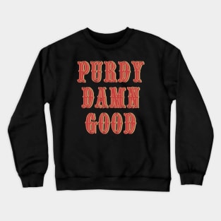 PURDY DAMN GOOD Crewneck Sweatshirt